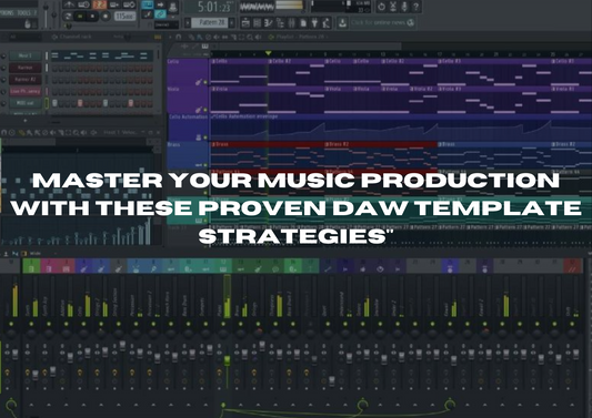 Master Your Music Production with These Proven DAW Template Strategies